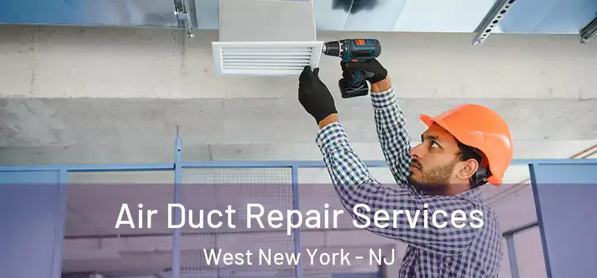 Air Duct Repair Services West New York - NJ