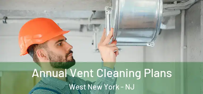  Annual Vent Cleaning Plans West New York - NJ