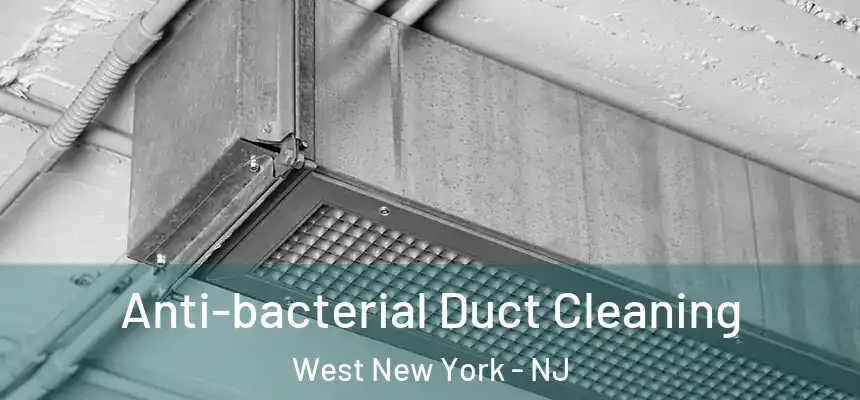 Anti-bacterial Duct Cleaning West New York - NJ