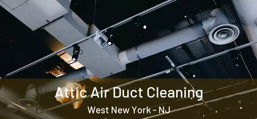 Attic Air Duct Cleaning West New York - NJ