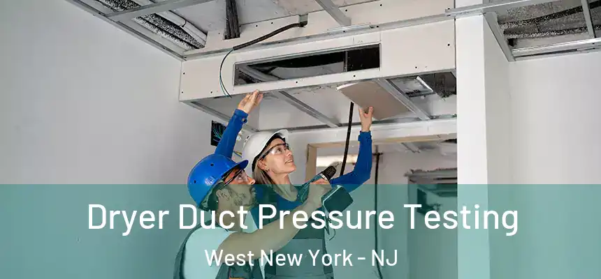  Dryer Duct Pressure Testing West New York - NJ