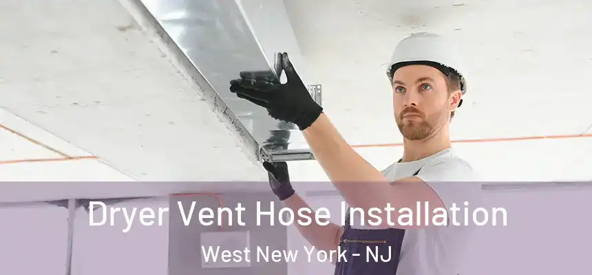  Dryer Vent Hose Installation West New York - NJ