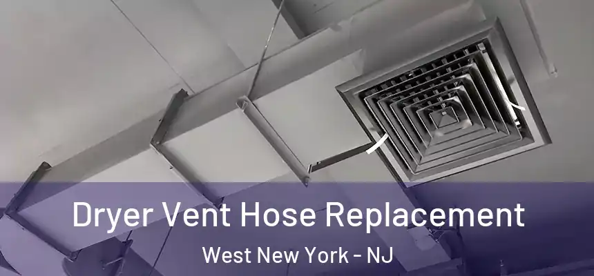  Dryer Vent Hose Replacement West New York - NJ