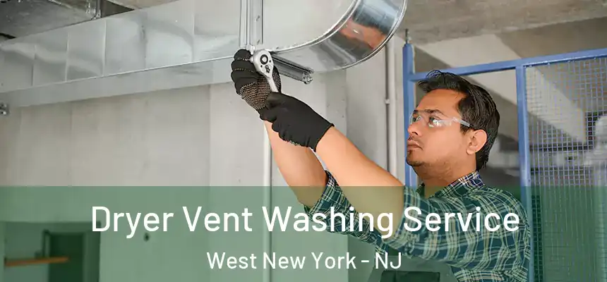 Dryer Vent Washing Service West New York - NJ
