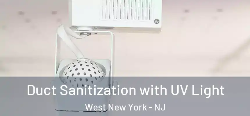  Duct Sanitization with UV Light West New York - NJ