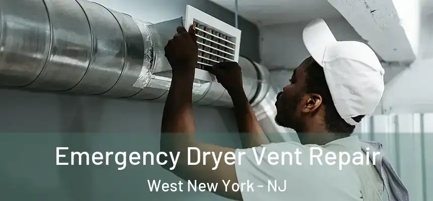 Emergency Dryer Vent Repair West New York - NJ