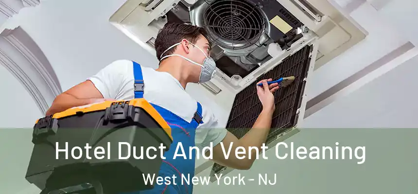 Hotel Duct And Vent Cleaning West New York - NJ