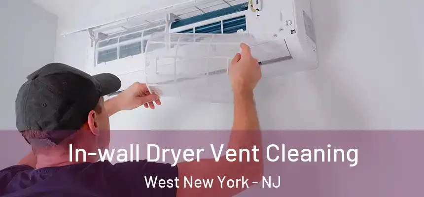 In-wall Dryer Vent Cleaning West New York - NJ