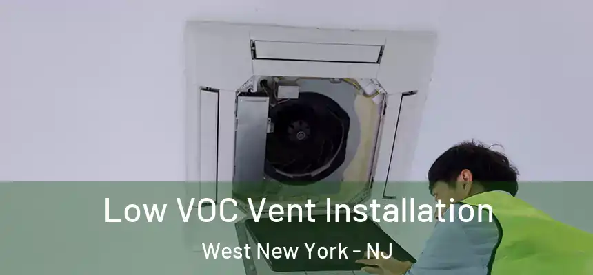 Low VOC Vent Installation West New York - NJ