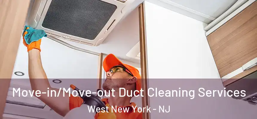 Move-in/Move-out Duct Cleaning Services West New York - NJ