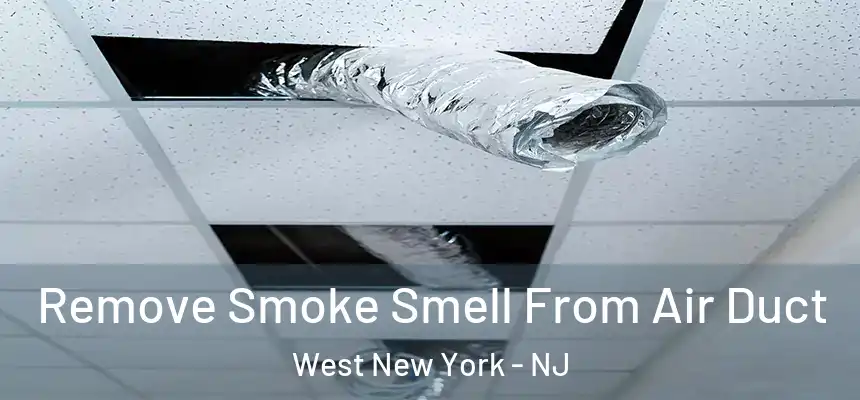 Remove Smoke Smell From Air Duct West New York - NJ