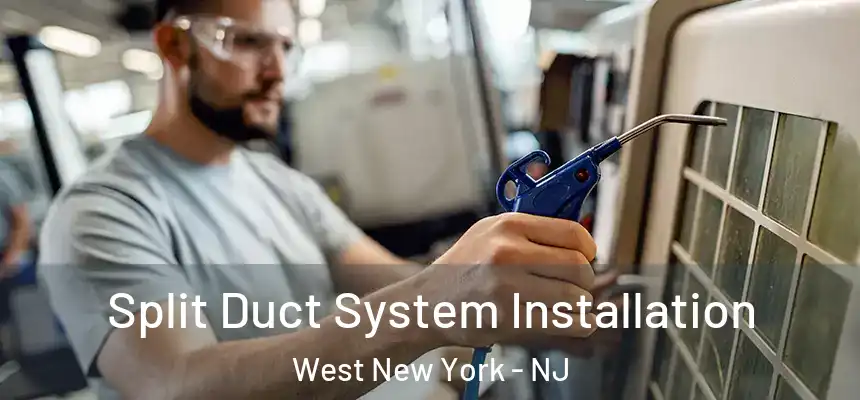  Split Duct System Installation West New York - NJ